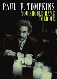 Paul F. Tompkins: You Should Have Told Me poster