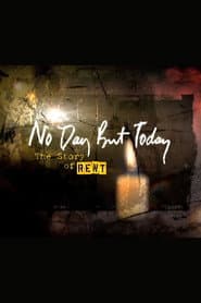 No Day But Today: The Story of 'Rent' poster