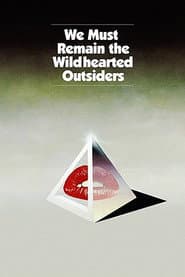 We Must Remain the Wildhearted Outsiders poster