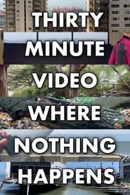 Thirty Minute Video Where Nothing Happens poster