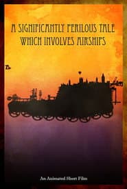 A Significantly Perilous Tale Which Involves Airships poster